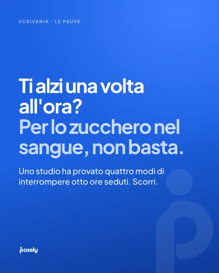 Ti alzi una volta all'ora? Per lo zucchero nel sangue, non basta. Uno studio ha provato quattro modi di interrompere otto ore seduti.