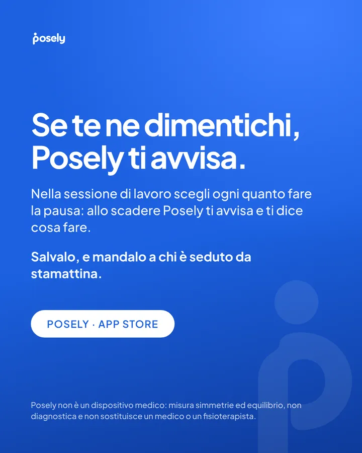 Se te ne dimentichi, Posely ti avvisa. Nella sessione di lavoro scegli ogni quanto fare la pausa: allo scadere Posely ti avvisa e ti dice cosa fare. Posely non è un dispositivo medico: misura simmetrie ed equilibrio, non diagnostica e non sostituisce un medico o un fisioterapista.